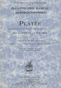 Platée Comédie-Ballet en Trois Actes et Un Prologue Paroles de J. Autreau et A. J. le Valois d'Orville Extrait des Œuvres Complètes Publiées Sous la Direction de C. Saint-Saëns Partition Pour Chant et Piano transcrite par Georges Marty ... Bibliothèque des Classiques Français. [Piano-vocal score]