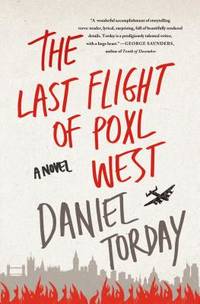 The Last Flight of Poxl West : A Novel by Daniel Torday - 2015