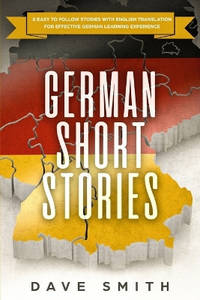 German Short Stories: 8 Easy to Follow Stories with English Translation For Effective German...