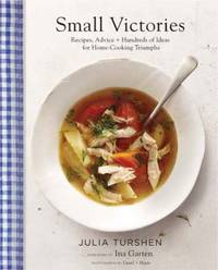 Small Victories : Recipes, Advice + Hundreds of Ideas for Home Cooking Triumphs
