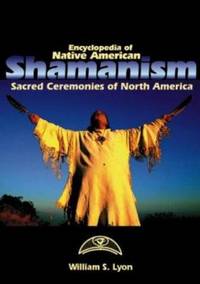 Encyclopedia of Native American Shamanism : Sacred Ceremonies of North America