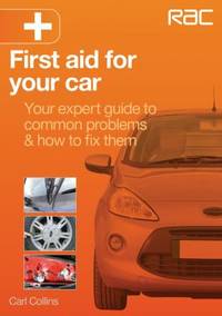 First Aid for Your Car : Your Expert Guide to Common Problems & How to Fix Them