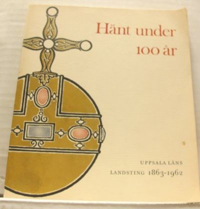 Hänt under 100 år. Glimtar ur Uppsala läns…