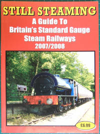 image of Still Steaming ; A Guide to Britains Standard Gauge Steam Railways 2007/2008