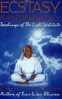 Ecstasy Is a New Frequency: Eachings of the Light Institute