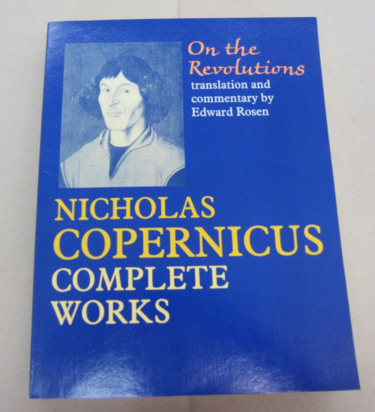 On The Revolutions Nicholas Copernicus Complete Works By Nicholas Edward Rosen Translation And Commentary Copernicus Paperback 1992 From Midway Used And Rare Books Sku