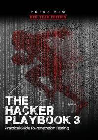 The Hacker Playbook 3 : Practical Guide to Penetration Testing