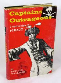 Captains Outrageous: Seven Centuries Of Piracy by Williams, Neville - 1962-01-01