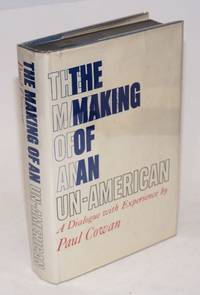 The Making of an un-American; a dialogue with experience by Cowan, Paul - 1970