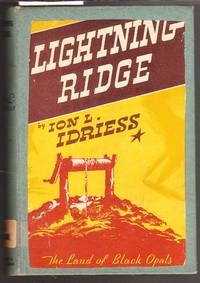 Lightning Ridge - The Land of Black Opals by Idriess, Ion L - 1948