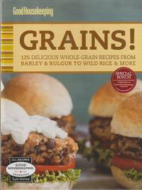 image of Good Housekeeping Grains! : 125 Delicious Whole-Grain Recipes from Barley & Bulgur to Wild Rice & More