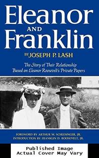 Eleanor and Franklin: The Story of Their Relationship, based on Eleanor Roosevelt's Private Papers