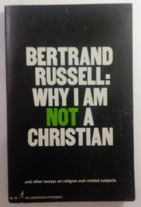 WHY I AM NOT A CHRISTIAN, AND OTHER ESSAYS ON RELIGION AND RELATED SUBJECTS