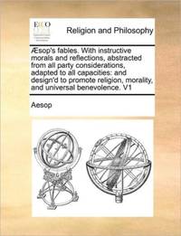 Æsop's fables. With instructive morals and reflections, abstracted from all party...
