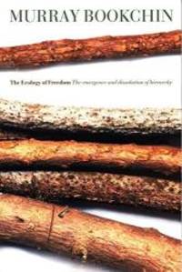 image of The Ecology of Freedom: The Emergence and Dissolution of Hierarchy