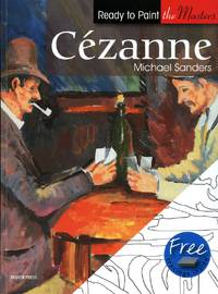 Cezanne: in Acrylics (Ready to Paint the Masters) by Michael Sanders - 2010