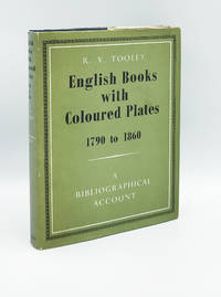 English Books with Coloured Plates, 1790-1860: Bibliographical Account of the Most Important...