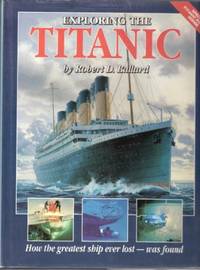 Exploring the &quot;Titanic by Ballard, Robert D