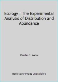 Ecology : The Experimental Analysis of Distribution and Abundance by Charles J. Krebs - 1978