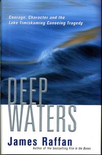 Deep waters : courage, character and the Lake Timiskaming canoeing tragedy by James Raffan - First Edition - 2002 - from Naval Marine Archive (SKU: 814343)