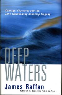 Deep waters : courage, character and the Lake Timiskaming canoeing tragedy by Raffan, James - 2002