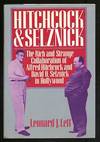 Hitchcock & Selznick: The Rich and Strange Collaboration of Alfred Hitchcock and David O. Selznick in Hollywood