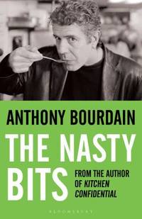 The Nasty Bits: Collected Cuts, Useable Trim, Scraps and Bones by Bourdain, Anthony (2006) Paperback