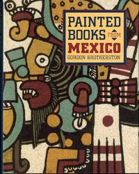 Painted Books From Mexico: Codices in UK Collections and the World They Represent