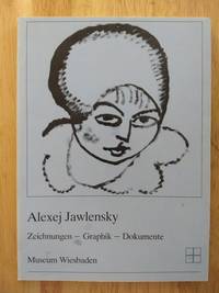 ALEXEJ JAWLENSKY: ZEICHNUNG, GRAPHIK, DOKUMENTE (Alexei Jawlensky: Drawings, Prints, Documents)