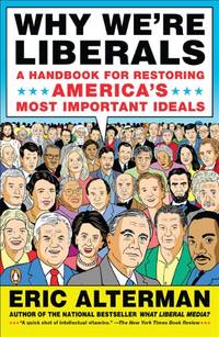 Why We&#039;re Liberals: A Handbook for Restoring America&#039;s Most Important Ideals by Alterman, Eric