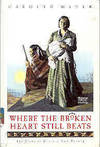 Where the Broken Heart Still Beats: The Story of Cynthia Ann Parker by Meyer, Carolyn - 1992