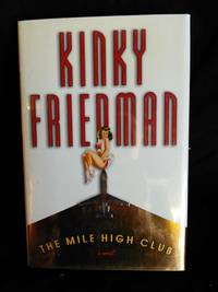 The Mile High Club by Kinky Friedman - Signed First Edition - 2000 - from Mutiny Information Cafe (SKU: 126386)