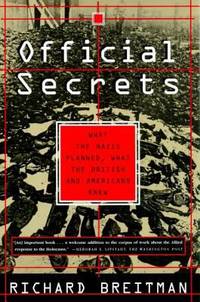 Official Secrets : What the Nazis Planned, What the British and Americans Knew by Richard Breitman - 1999