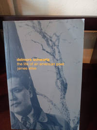 Delmore Schwartz: The Life of an American Poet