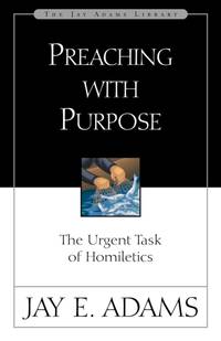 A Preaching with Purpose: The Urgent Task of Homiletics