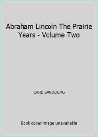 Abraham Lincoln The Prairie Years - Volume Two by CARL SANDBURG - 1926