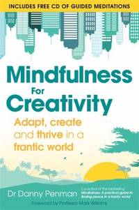Mindfulness for Creativity: Adapt, create and thrive in a frantic world