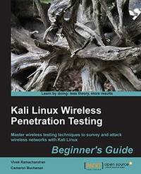 Kali Linux Wireless Penetration Testing Beginner's Guide: Master wireless testing techniques to...