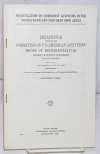 image of Investigation of Communist Activities in the Youngstown and Northern Ohio Areas Hearings before the United States House Committee on Un-American Activities, Eighty-Fourth Congress, second session, on Nov. 26, 27, 1956