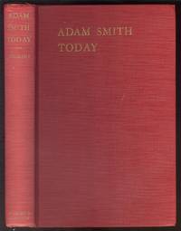 Adam Smith Today. an Inquiry Into the Nature and Causes of the Wealth of Nations; Simplified, Shortened and Modernized by Arthur Hugh Jenkins - First Edition - 1948 - from Alchemy Books (SKU: 2551bx130)