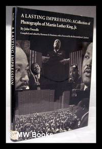 A Lasting Impression : a Collection of Photographs of Martin Luther King, Jr. ; with a Foreword...