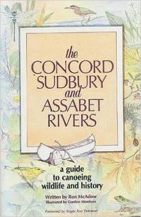 The Concord, Sudbury, and Assabet Rivers a Guide to Canoeing, Wildlife, and History by McAdow, Ron - 1990