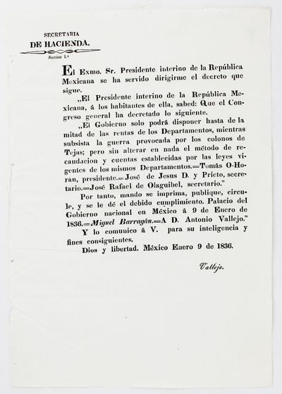 Secretaria de Hacienda. Seccion 1a. El Exmo. Sr. Presidente Interino de la Republica Mexicana Se Ha Servida Dirigirme el Decreto Que Sigue. ... "El Gobierno Solo Podra Disponer Hasta de la Mitad de las Rentas de los Departamentos, Mientras Subsista la Guerra Provocada por los Colonos de Tejas..." [caption title and first lines of text]