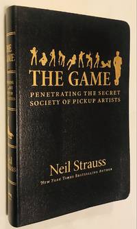 The Game: Penetrating the Secret Society of Pickup Artists