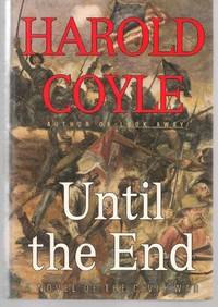 UNTIL THE END: A Novel of the Civil War Coyle, Harold