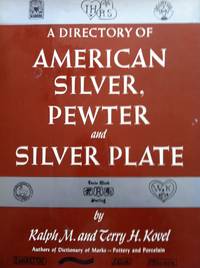 Directory of American Silver, Pewter and Silver Plate by Kovel, Ralph M.; Terry H. Kovel - 1978