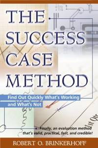 The Success Case Method : Find Out Quickly What's Working and What's Not