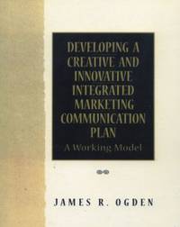 Developing a Creative and Innovative Integrated Marketing Communications Plan : A Working Model