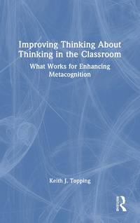 Improving Thinking About Thinking in the Classroom: What Works for Enhancing Metacognition