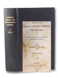 The American Medical and Philosophical Register: or, Annals of Medicine, Natural History, Agriculture, and the Arts. Volume Third [Vol. 3] by A Society of Gentlemen - 1813